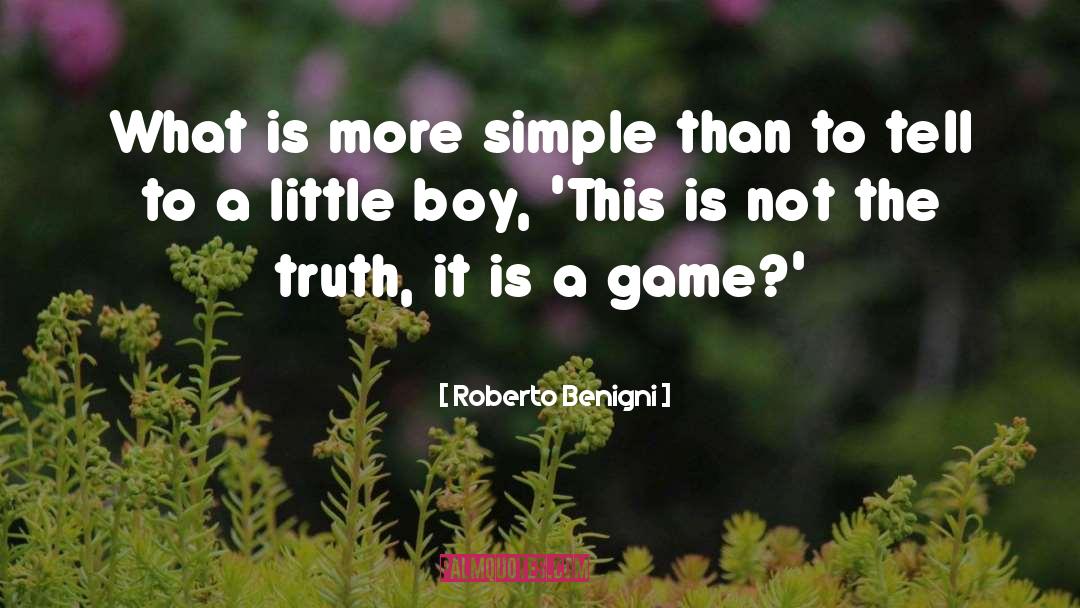Roberto Benigni Quotes: What is more simple than