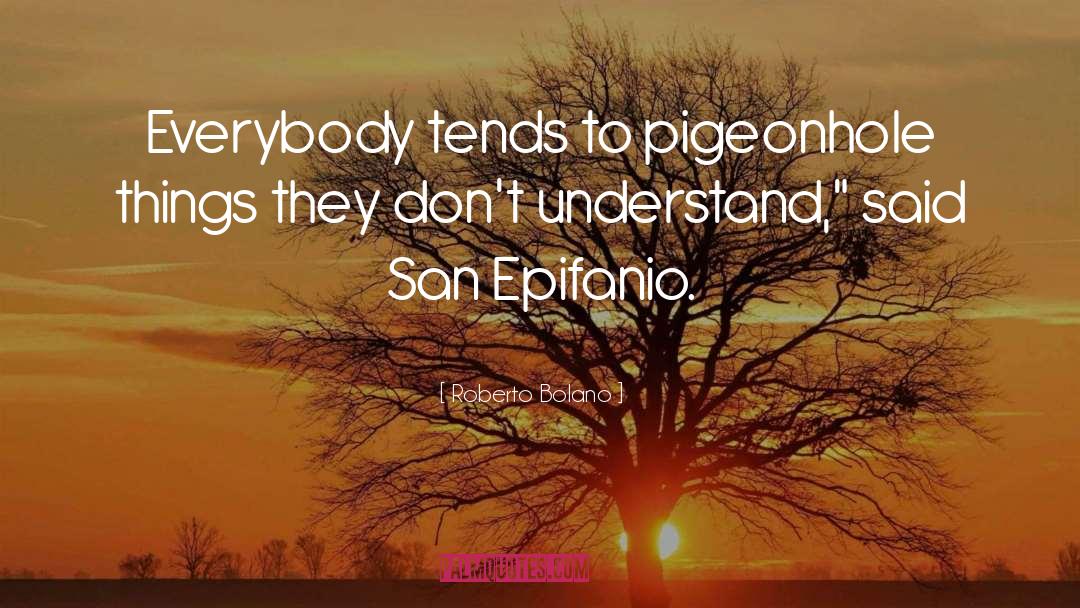 Roberto Bolano Quotes: Everybody tends to pigeonhole things