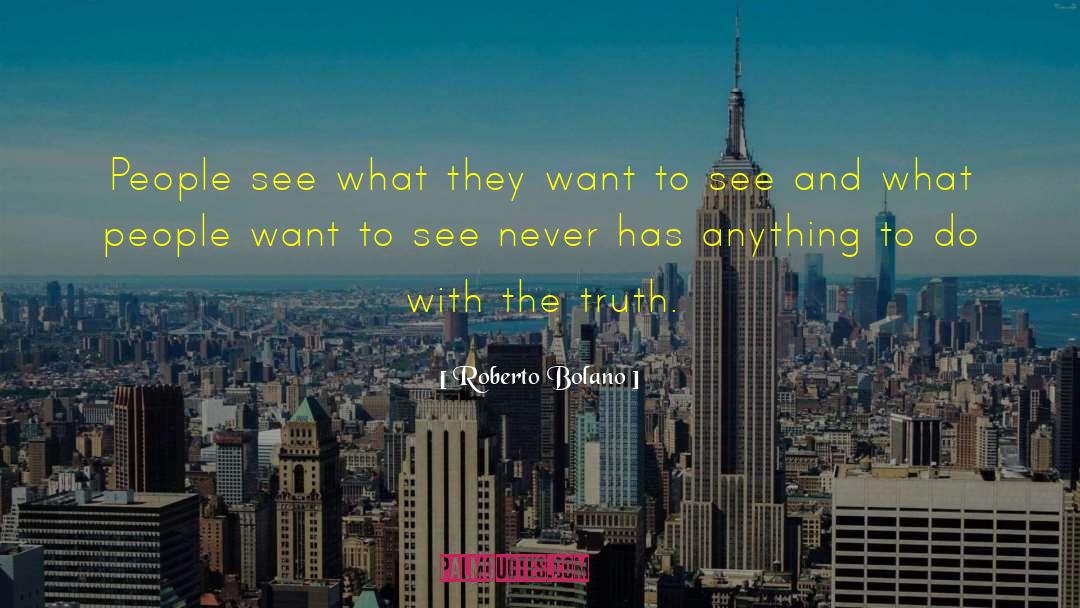 Roberto Bolano Quotes: People see what they want