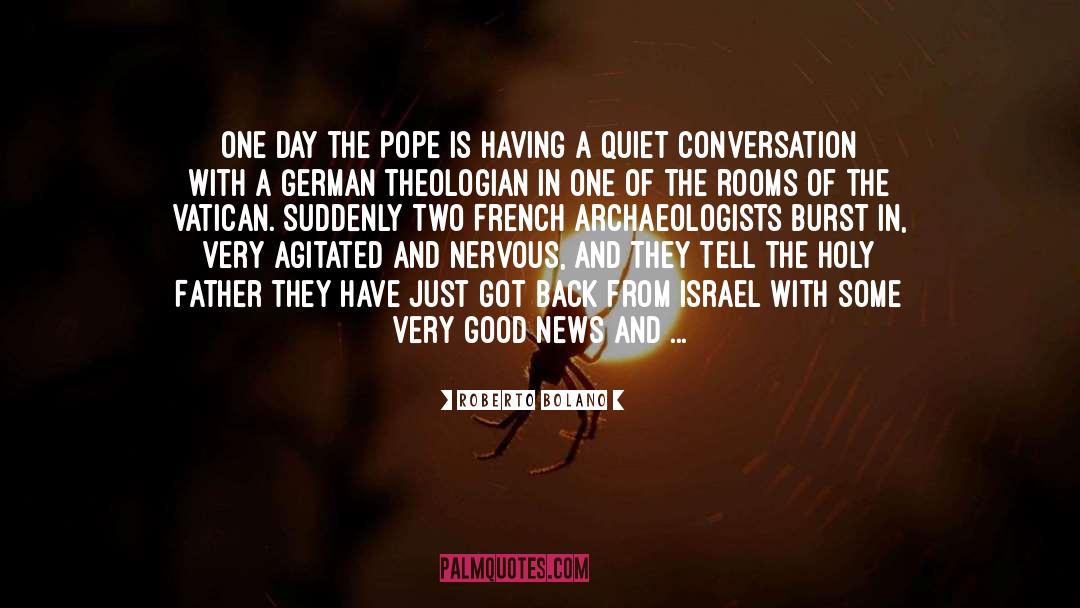 Roberto Bolano Quotes: One day the Pope is