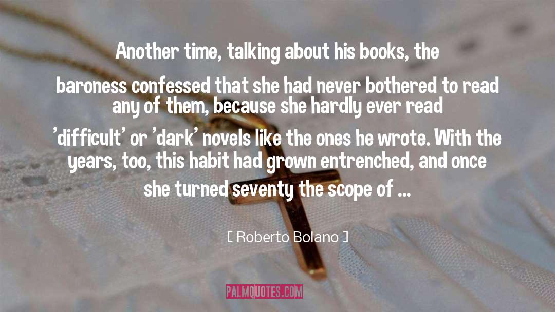 Roberto Bolano Quotes: Another time, talking about his