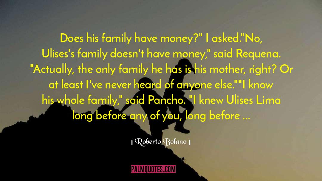 Roberto Bolano Quotes: Does his family have money?