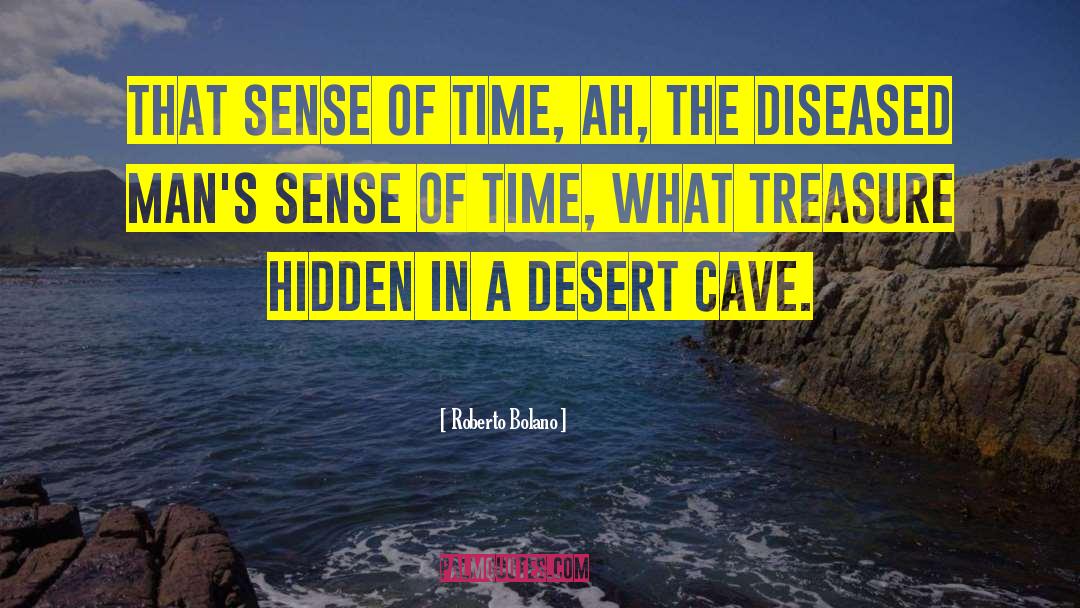 Roberto Bolano Quotes: That sense of time, ah,