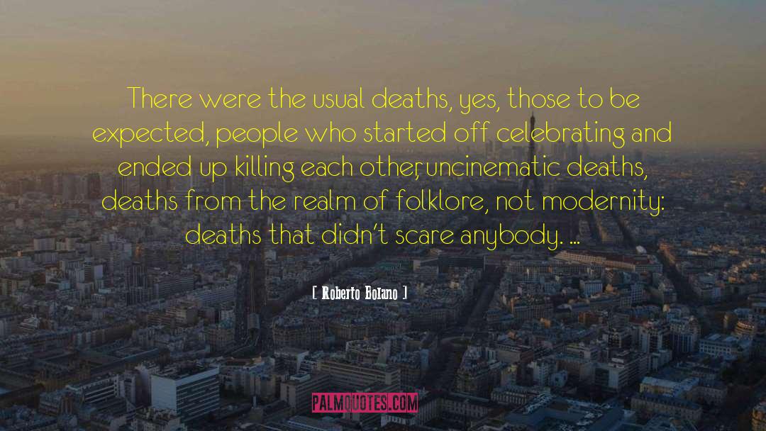 Roberto Bolano Quotes: There were the usual deaths,