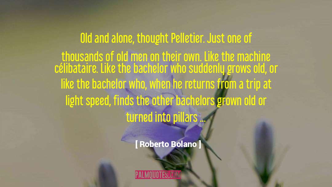 Roberto Bolano Quotes: Old and alone, thought Pelletier.