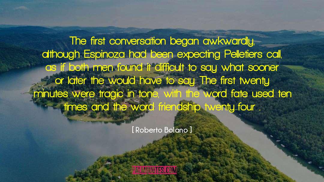 Roberto Bolano Quotes: The first conversation began awkwardly,