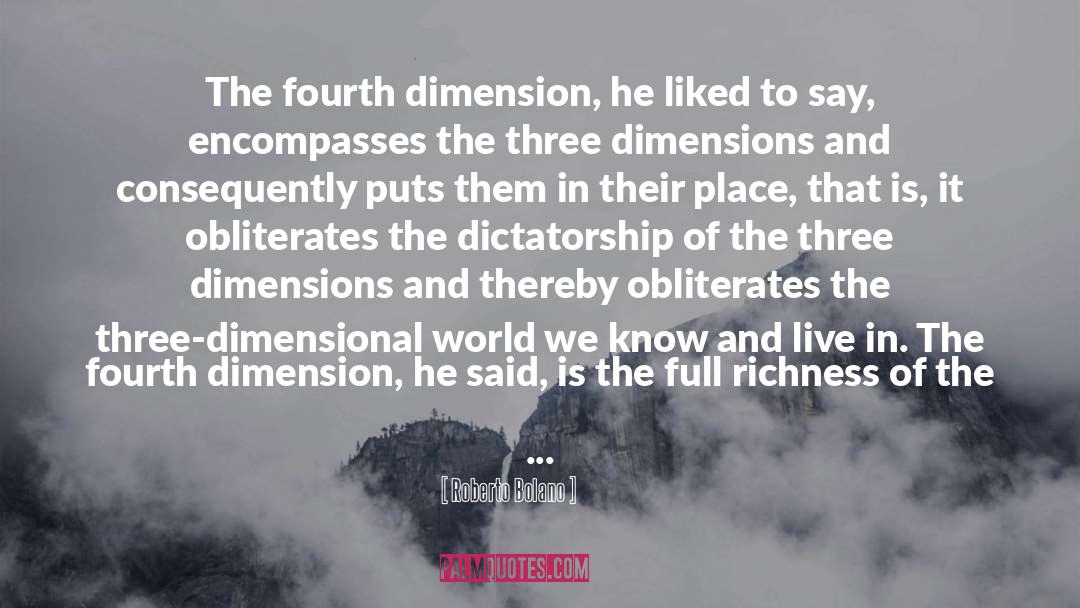 Roberto Bolano Quotes: The fourth dimension, he liked