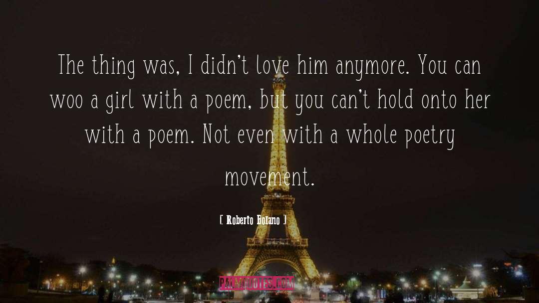 Roberto Bolano Quotes: The thing was, I didn't