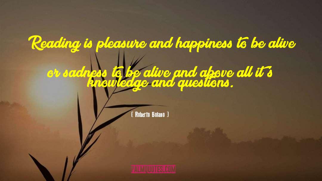Roberto Bolano Quotes: Reading is pleasure and happiness