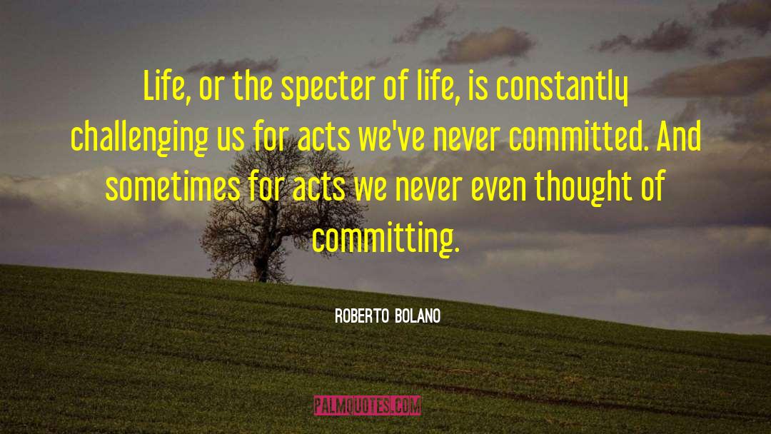 Roberto Bolano Quotes: Life, or the specter of