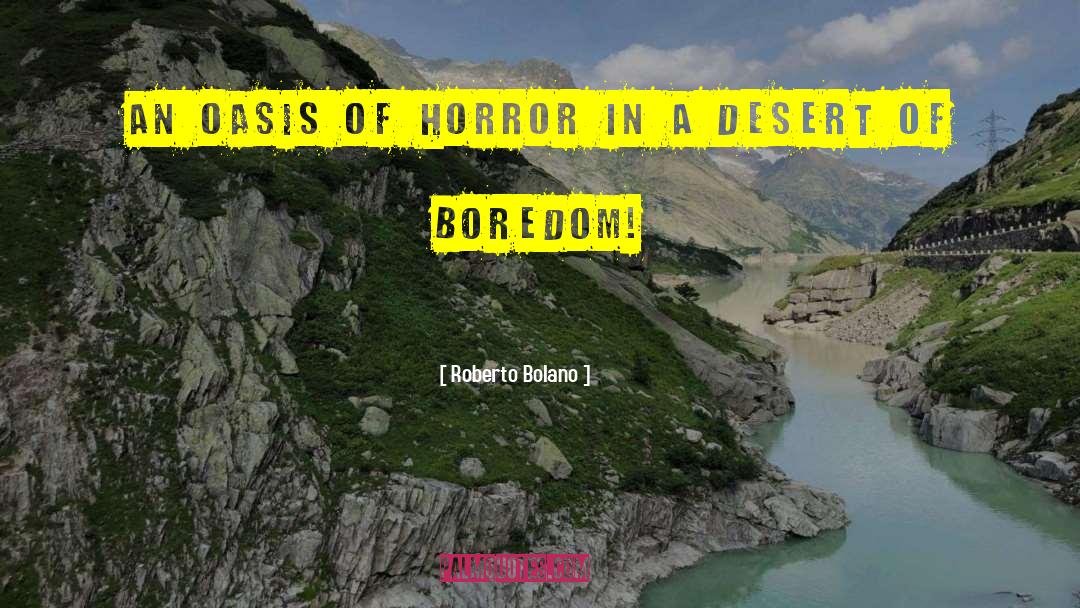 Roberto Bolano Quotes: An oasis of horror in