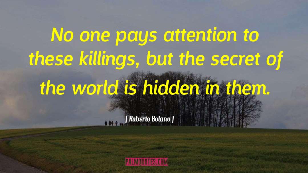 Roberto Bolano Quotes: No one pays attention to