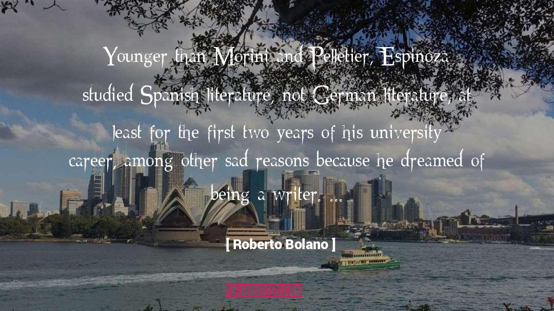 Roberto Bolano Quotes: Younger than Morini and Pelletier,