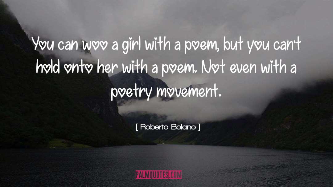 Roberto Bolano Quotes: You can woo a girl