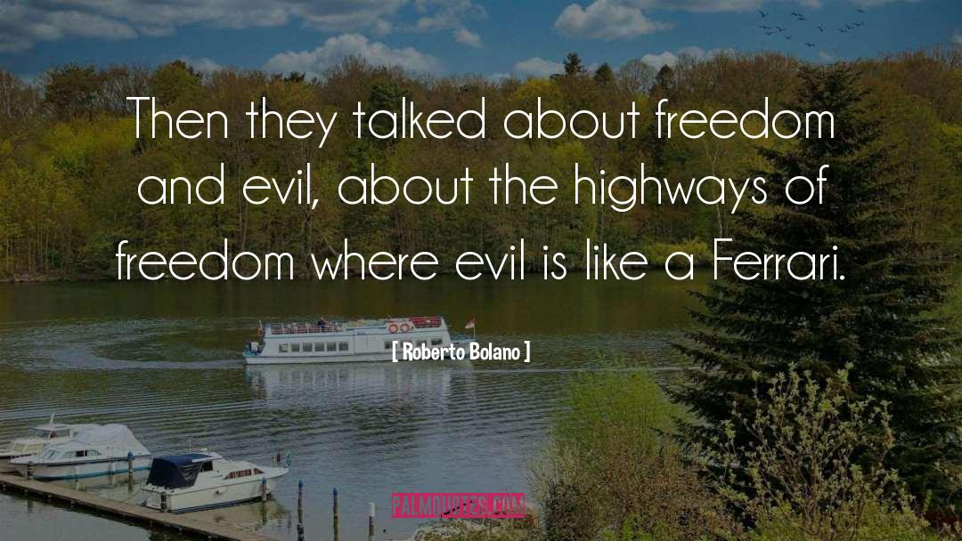 Roberto Bolano Quotes: Then they talked about freedom