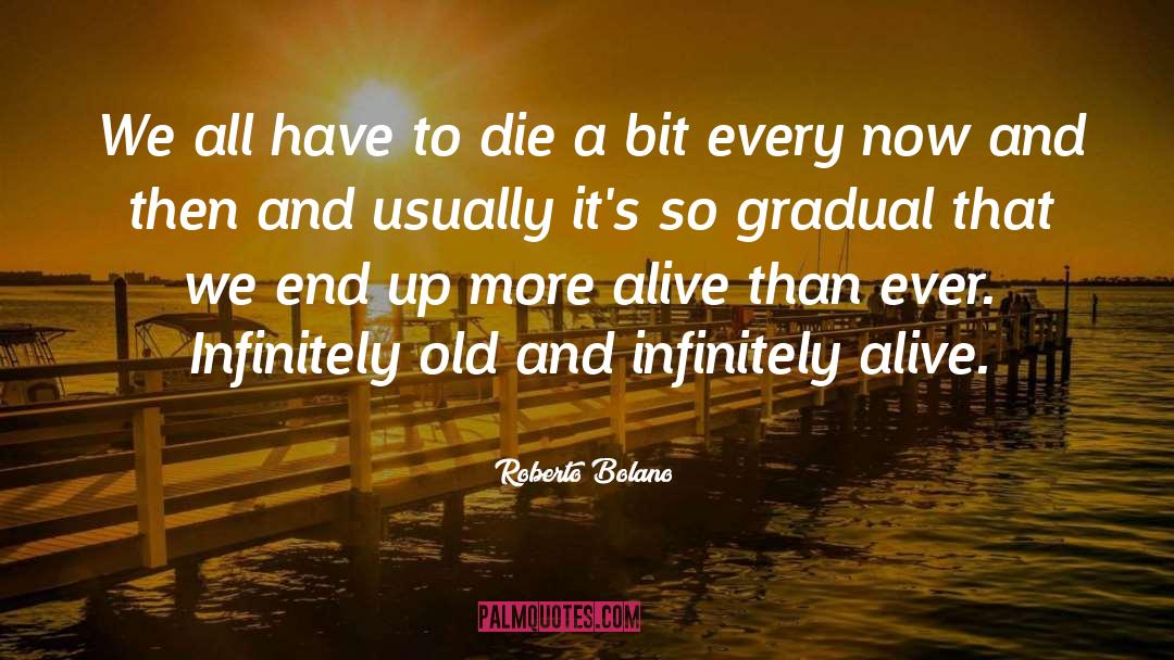 Roberto Bolano Quotes: We all have to die