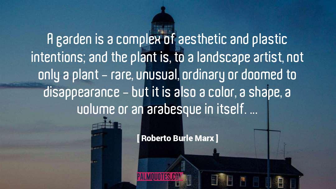 Roberto Burle Marx Quotes: A garden is a complex