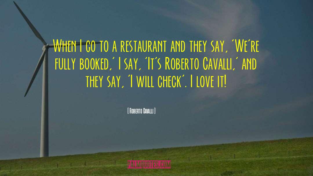 Roberto Cavalli Quotes: When I go to a