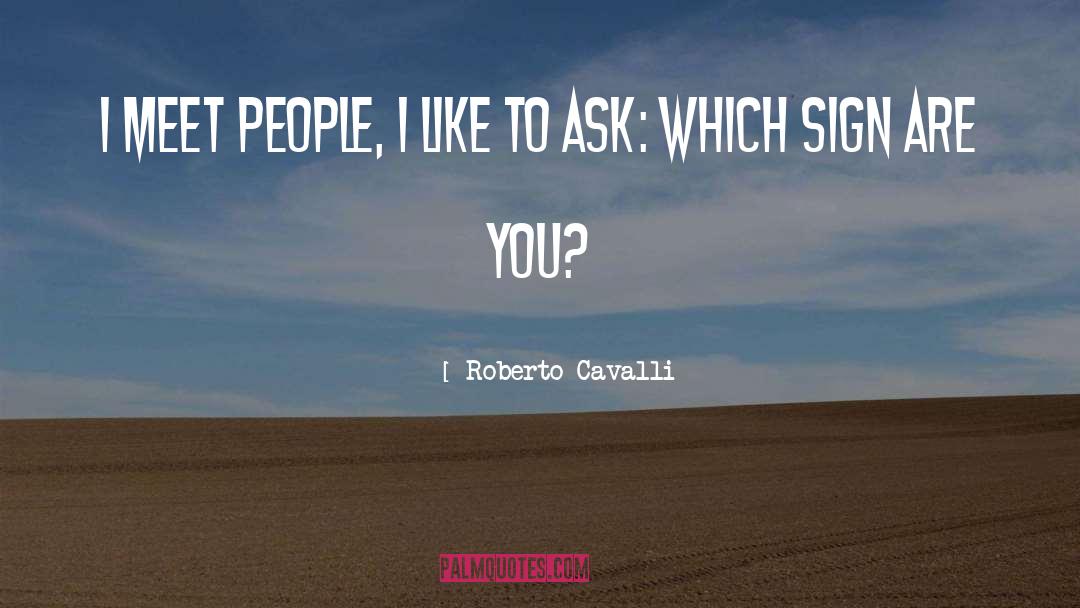 Roberto Cavalli Quotes: I meet people, I like