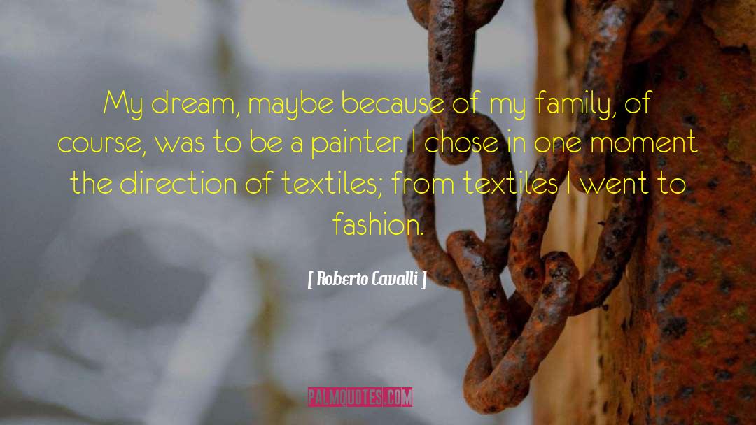 Roberto Cavalli Quotes: My dream, maybe because of
