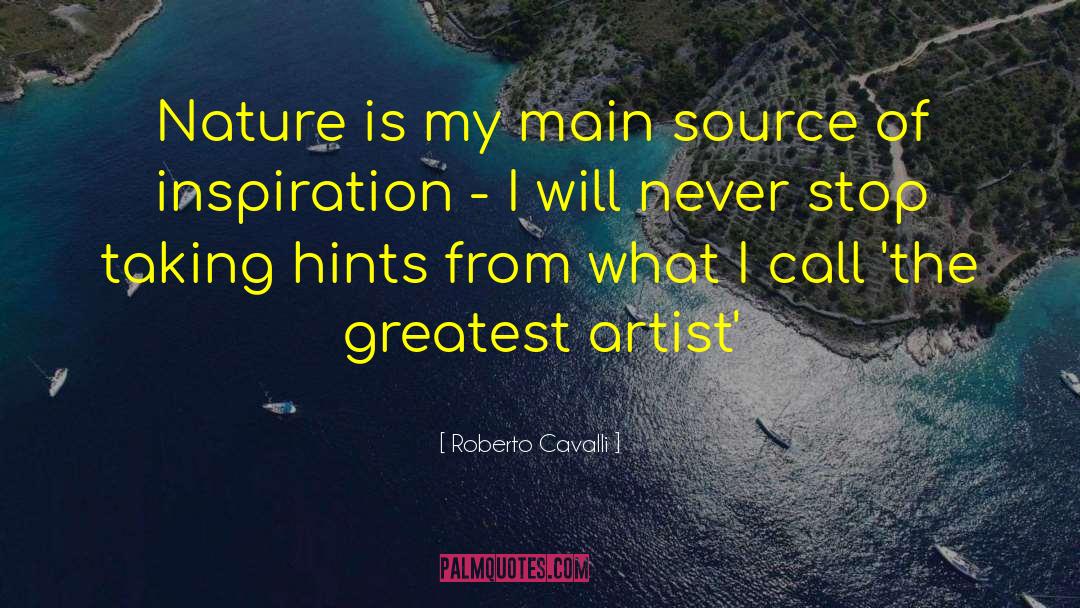 Roberto Cavalli Quotes: Nature is my main source