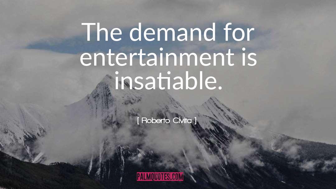 Roberto Civita Quotes: The demand for entertainment is