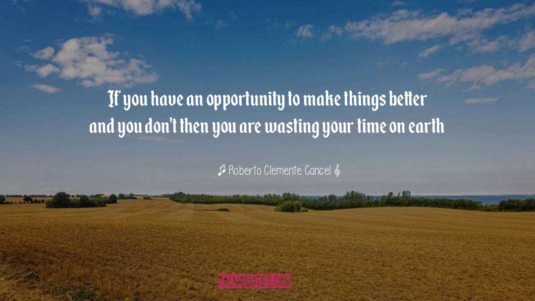 Roberto Clemente Cancel Quotes: If you have an opportunity