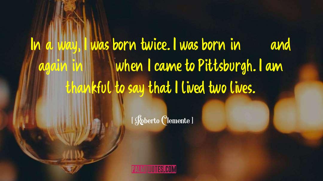 Roberto Clemente Quotes: In a way, I was