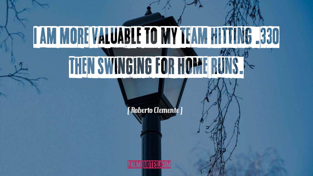 Roberto Clemente Quotes: I am more valuable to