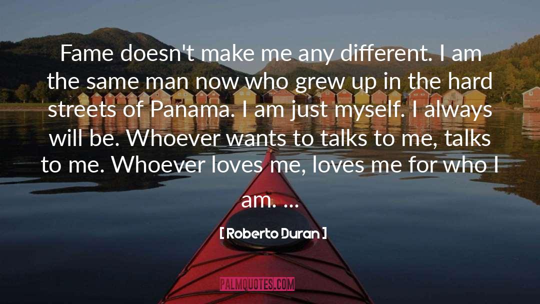 Roberto Duran Quotes: Fame doesn't make me any