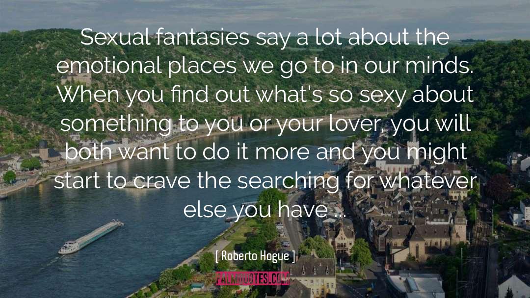 Roberto Hogue Quotes: Sexual fantasies say a lot