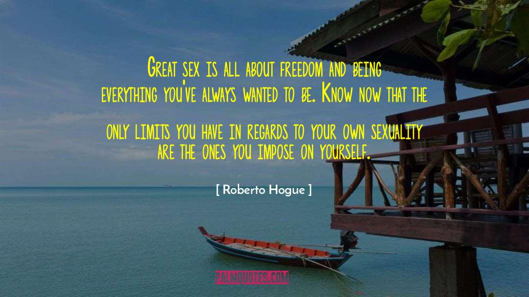 Roberto Hogue Quotes: Great sex is all about