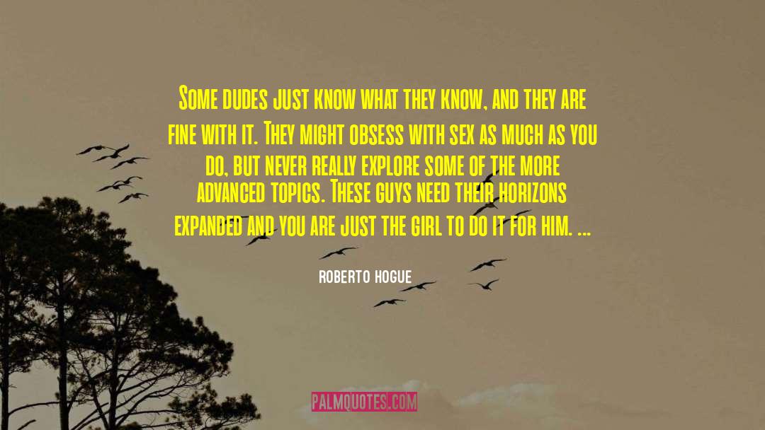 Roberto Hogue Quotes: Some dudes just know what