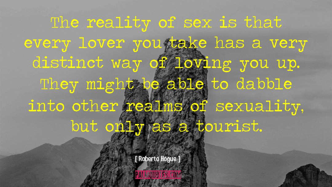 Roberto Hogue Quotes: The reality of sex is