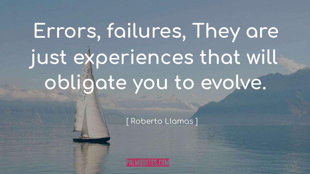 Roberto Llamas Quotes: Errors, failures, They are just