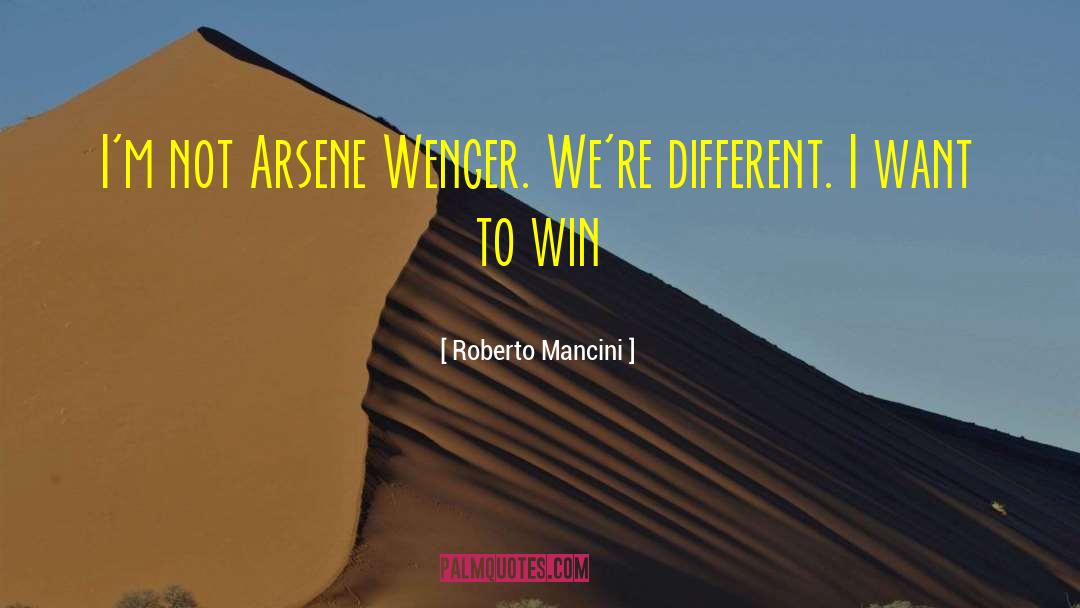 Roberto Mancini Quotes: I'm not Arsene Wenger. We're