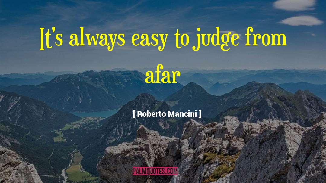 Roberto Mancini Quotes: It's always easy to judge