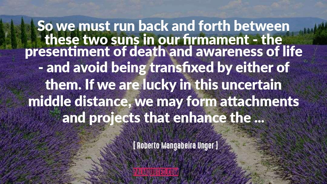 Roberto Mangabeira Unger Quotes: So we must run back