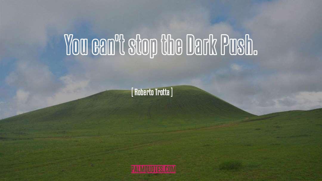 Roberto Trotta Quotes: You can't stop the Dark