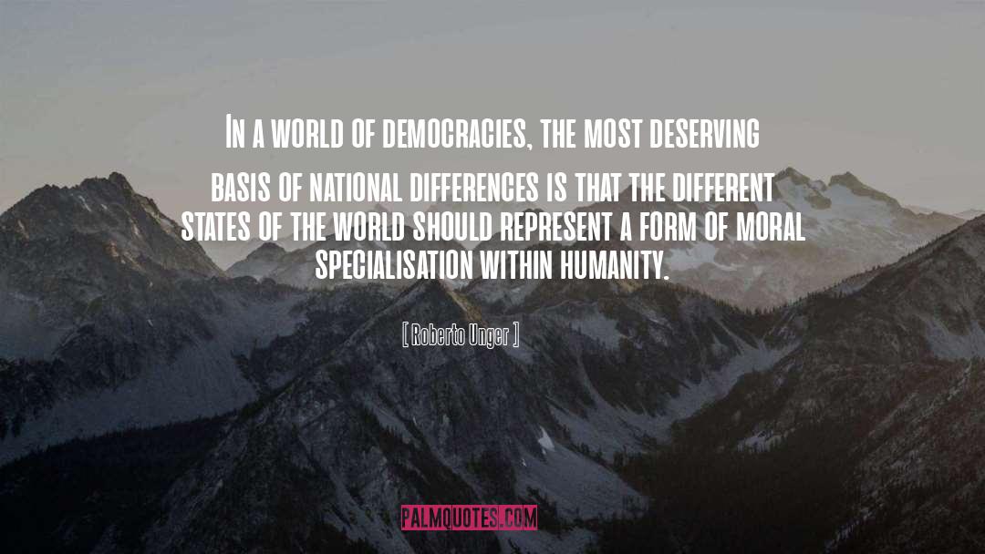 Roberto Unger Quotes: In a world of democracies,