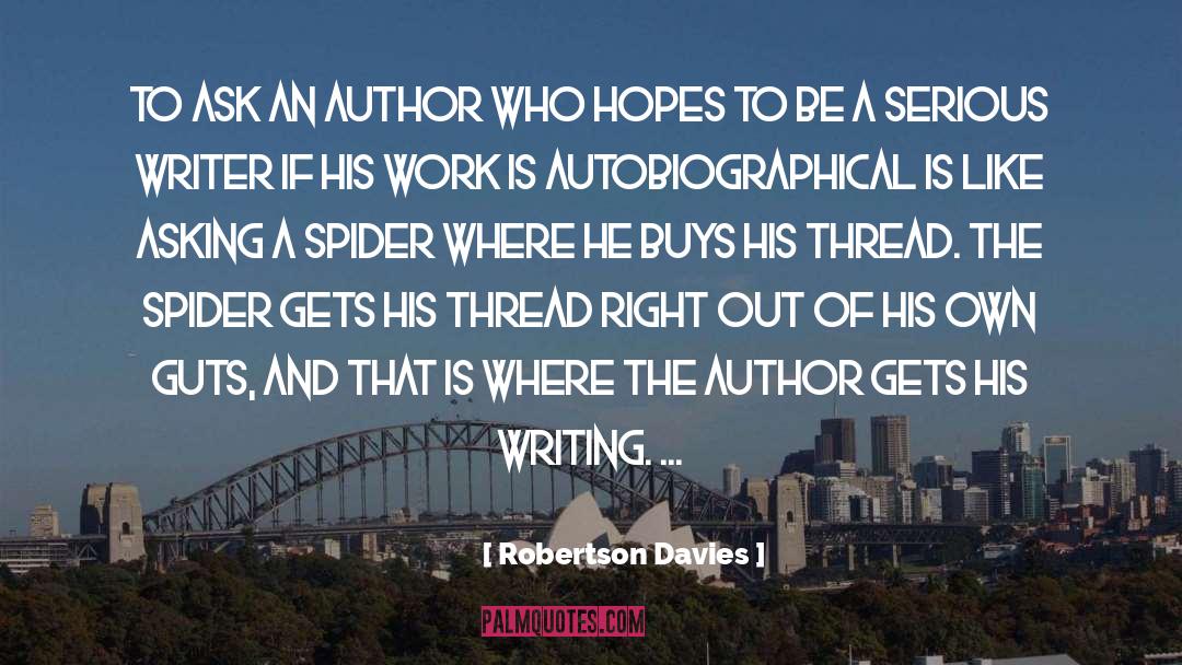 Robertson Davies Quotes: To ask an author who