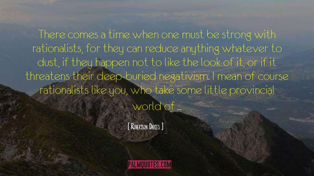 Robertson Davies Quotes: There comes a time when