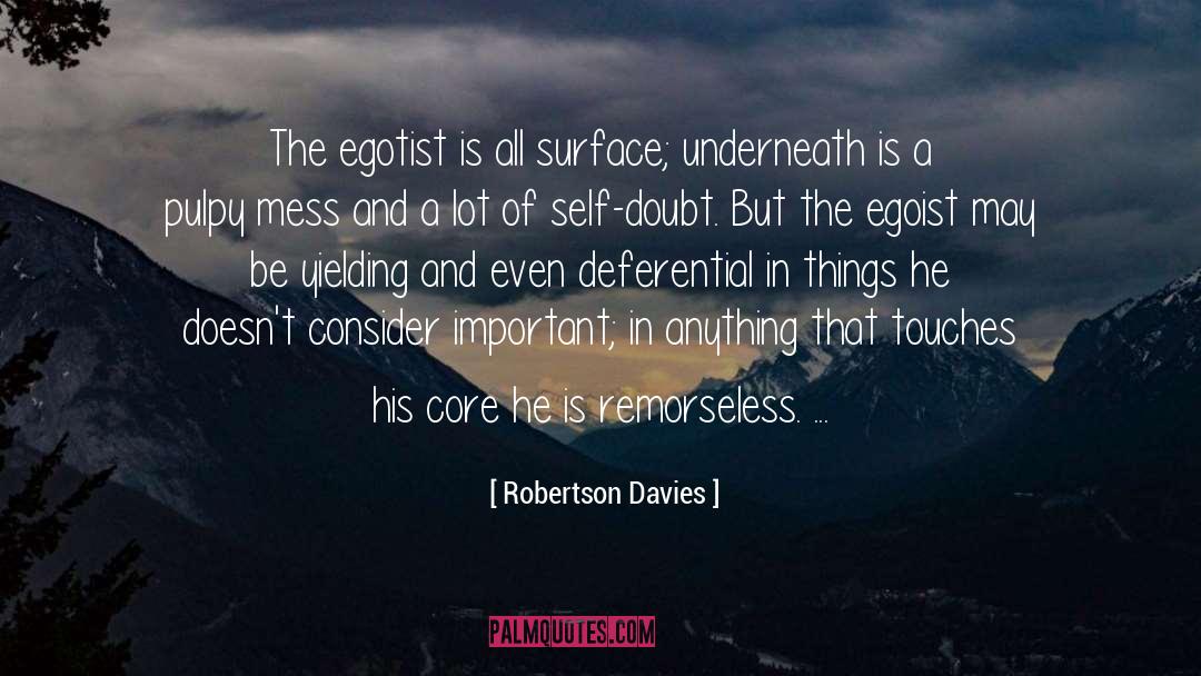 Robertson Davies Quotes: The egotist is all surface;