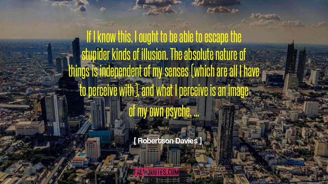 Robertson Davies Quotes: If I know this, I