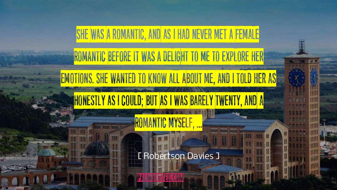 Robertson Davies Quotes: She was a romantic, and