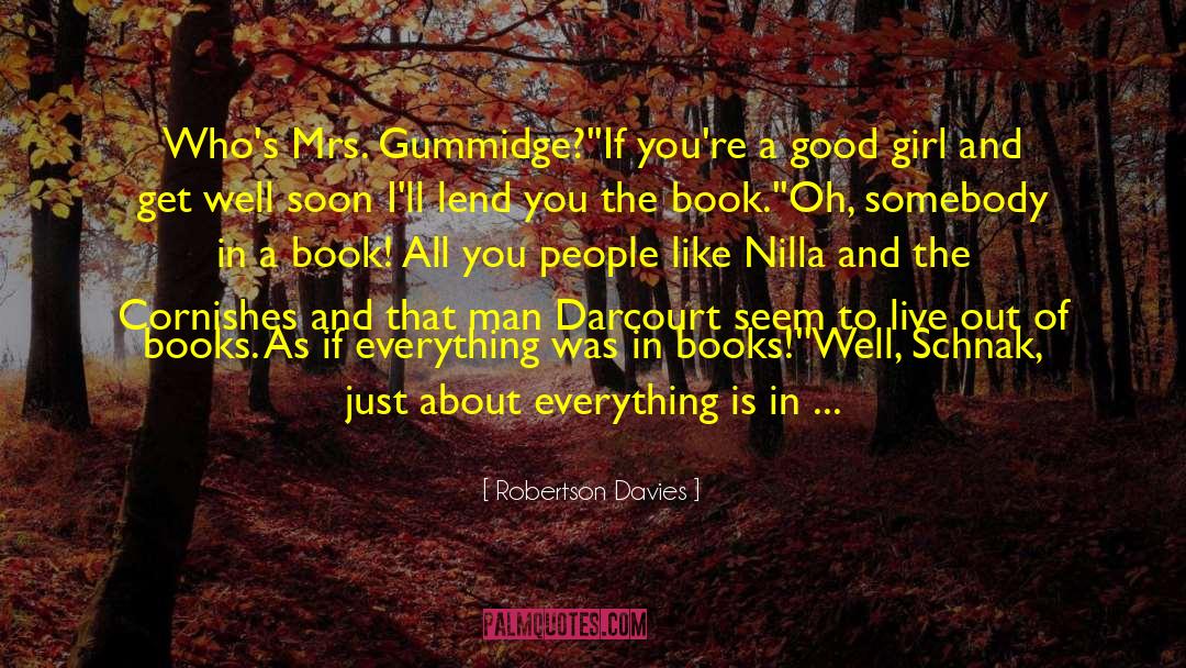 Robertson Davies Quotes: Who's Mrs. Gummidge?'<br>'If you're a