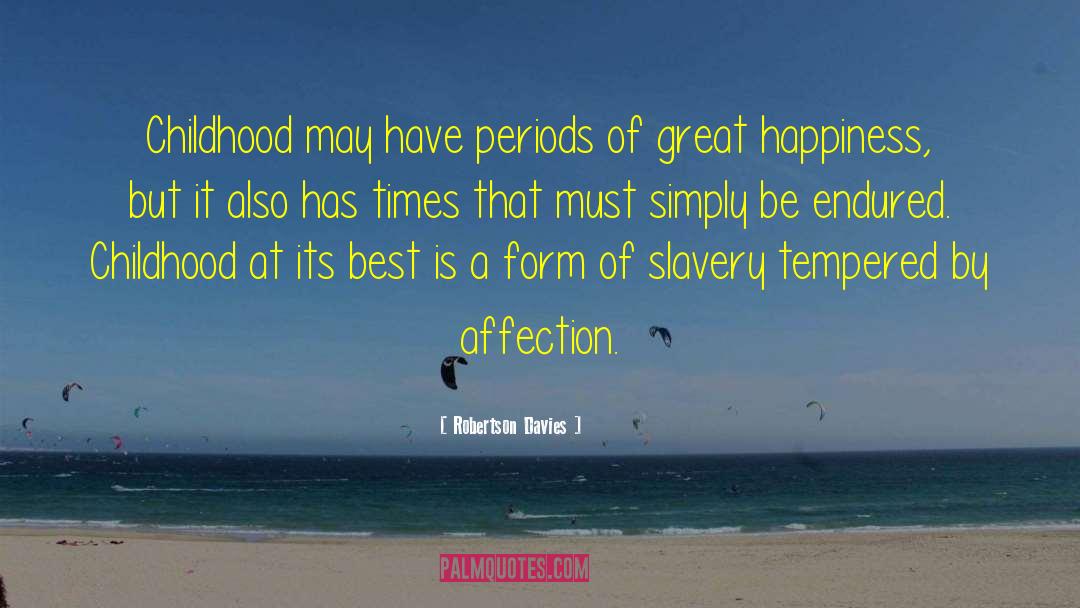 Robertson Davies Quotes: Childhood may have periods of