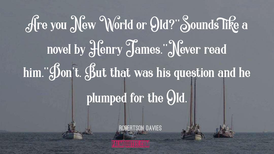 Robertson Davies Quotes: Are you New World or