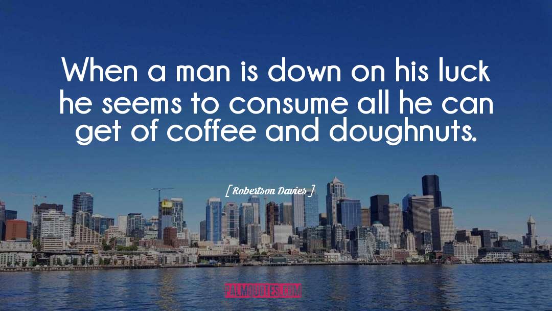 Robertson Davies Quotes: When a man is down