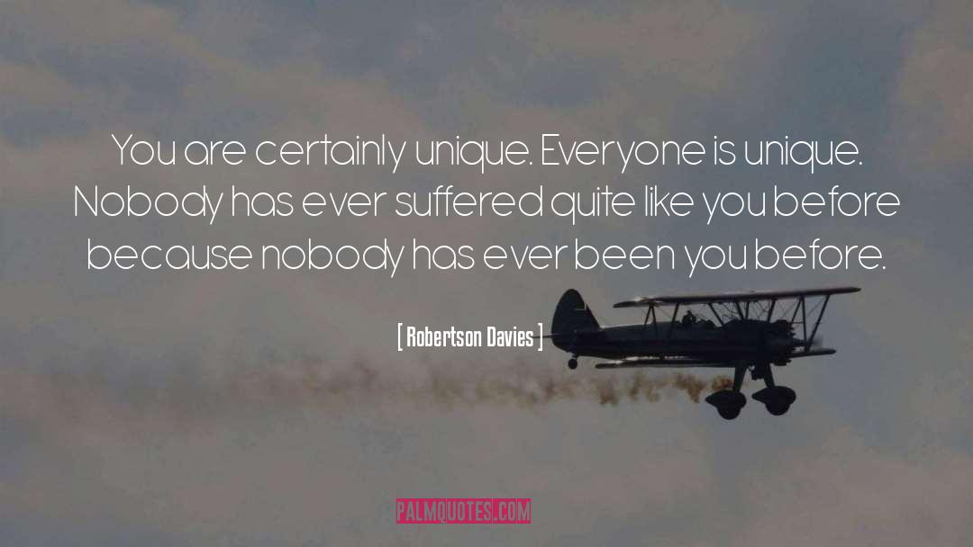 Robertson Davies Quotes: You are certainly unique. Everyone